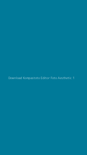 Tampilan Antarmuka Aplikasi Download Kompastoto Editor Foto Aesthetic - 1