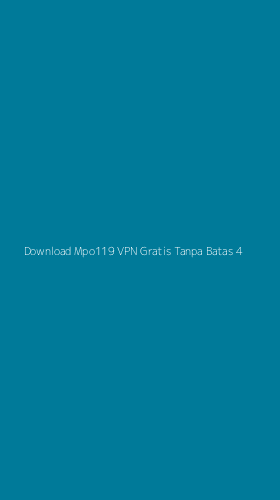 Tampilan Antarmuka Aplikasi Download Mpo119 Vpn Gratis Tanpa Batas - 4