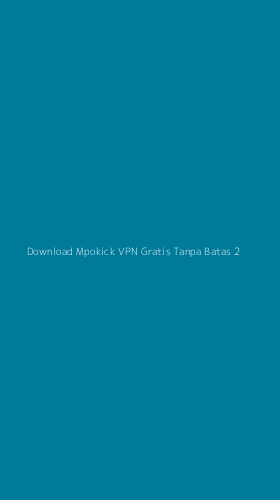 Tampilan Antarmuka Aplikasi Download Mpokick Vpn Gratis Tanpa Batas - 2