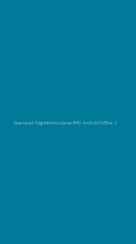 Tampilan Antarmuka Aplikasi Download Togeldomino Game Rpg Android Offline - 2