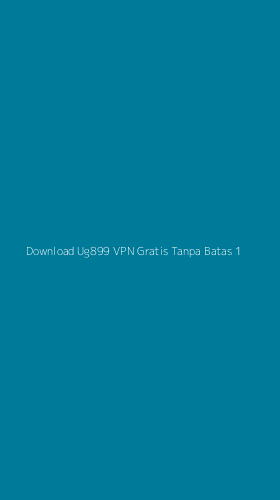Tampilan Antarmuka Aplikasi Download Ug899 Vpn Gratis Tanpa Batas - 1