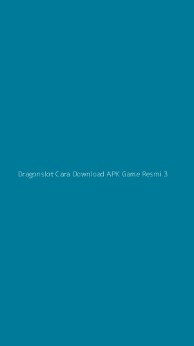 Tampilan Antarmuka Aplikasi Dragonslot Cara Download Apk Game Resmi - 3