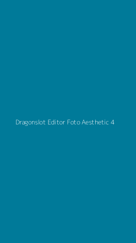 Tampilan Antarmuka Aplikasi Dragonslot Editor Foto Aesthetic - 4
