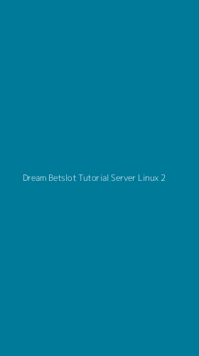 Tampilan Antarmuka Aplikasi Dream Betslot Tutorial Server Linux - 2