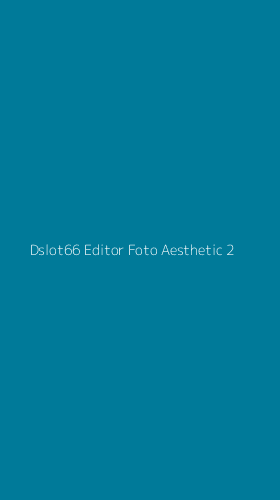 Tampilan Antarmuka Aplikasi Dslot66 Editor Foto Aesthetic - 2