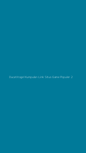 Tampilan Antarmuka Aplikasi Ducatitogel Kumpulan Link Situs Game Populer - 2