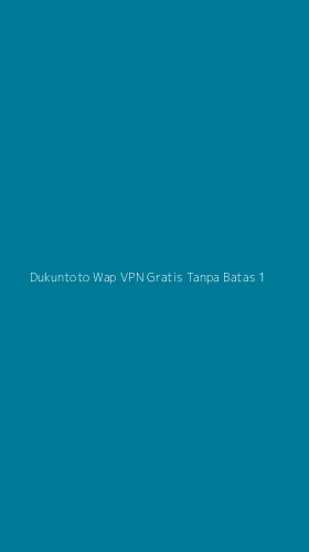 Tampilan Antarmuka Aplikasi Dukuntoto Wap Vpn Gratis Tanpa Batas - 1