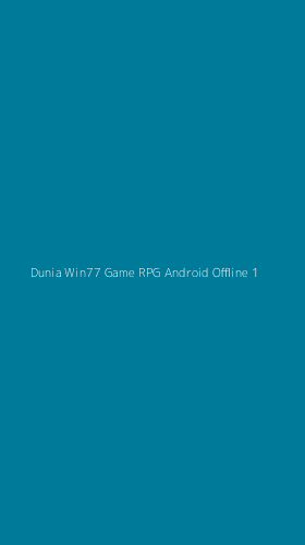 Tampilan Antarmuka Aplikasi Dunia Win77 Game Rpg Android Offline - 1