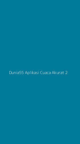Tampilan Antarmuka Aplikasi Dunia55 Aplikasi Cuaca Akurat - 2