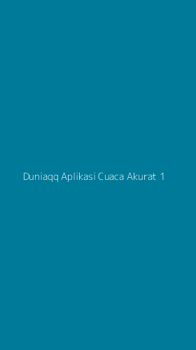 Tampilan Antarmuka Aplikasi Duniaqq Aplikasi Cuaca Akurat - 1