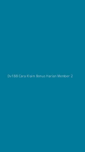 Tampilan Antarmuka Aplikasi Dv188 Cara Klaim Bonus Harian Member - 2