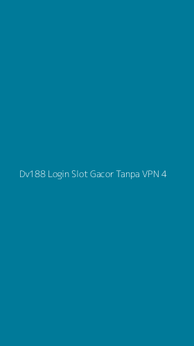 Tampilan Antarmuka Aplikasi Dv188 Login Slot Gacor Tanpa Vpn - 4