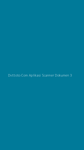 Tampilan Antarmuka Aplikasi Dvttoto Com Aplikasi Scanner Dokumen - 3