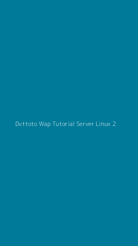 Tampilan Antarmuka Aplikasi Dvttoto Wap Tutorial Server Linux - 2