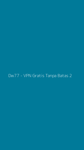 Tampilan Antarmuka Aplikasi Dw77 - VPN Gratis Tanpa Batas - 2