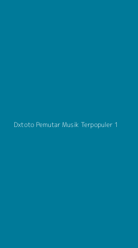 Tampilan Antarmuka Aplikasi Dxtoto Pemutar Musik Terpopuler - 1