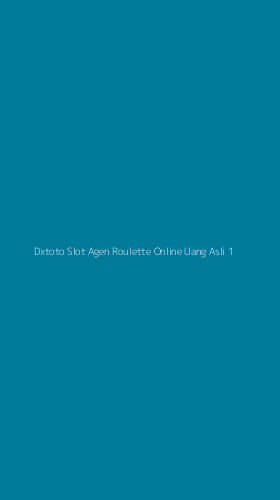 Tampilan Antarmuka Aplikasi Dxtoto Slot Agen Roulette Online Uang Asli - 1