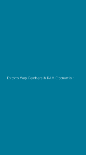 Tampilan Antarmuka Aplikasi Dxtoto Wap Pembersih Ram Otomatis - 1