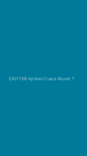 Tampilan Antarmuka Aplikasi Easy168 Aplikasi Cuaca Akurat - 1