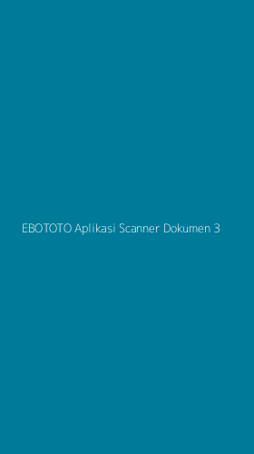 Tampilan Antarmuka Aplikasi Ebototo Aplikasi Scanner Dokumen - 3