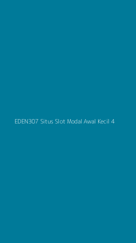 Tampilan Antarmuka Aplikasi Eden307 Situs Slot Modal Awal Kecil - 4