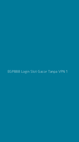 Tampilan Antarmuka Aplikasi Egp888 Login Slot Gacor Tanpa Vpn - 1