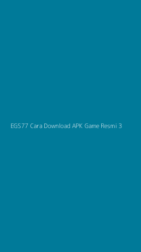 Tampilan Antarmuka Aplikasi Egs77 Cara Download Apk Game Resmi - 3
