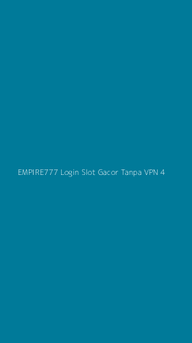 Tampilan Antarmuka Aplikasi Empire777 Login Slot Gacor Tanpa Vpn - 4