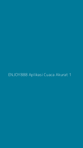Tampilan Antarmuka Aplikasi Enjoy888 Aplikasi Cuaca Akurat - 1