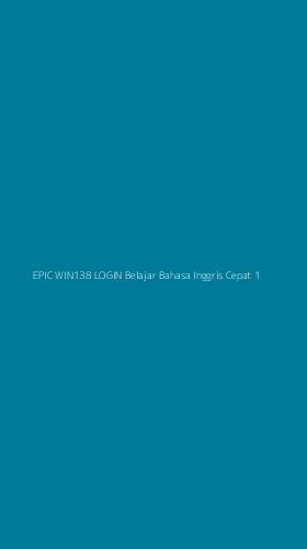 Tampilan Antarmuka Aplikasi Epic Win138 Login Belajar Bahasa Inggris Cepat - 1