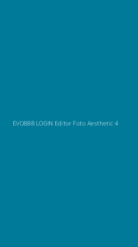 Tampilan Antarmuka Aplikasi Evo888 Login Editor Foto Aesthetic - 4