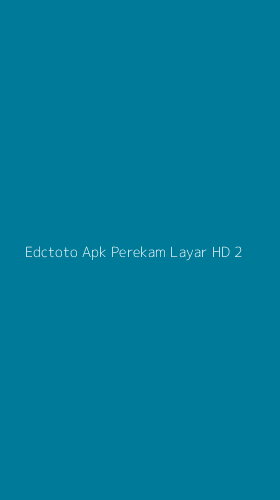 Tampilan Antarmuka Aplikasi Edctoto Apk Perekam Layar Hd - 2