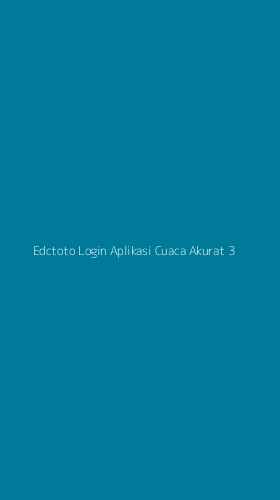 Tampilan Antarmuka Aplikasi Edctoto Login Aplikasi Cuaca Akurat - 3