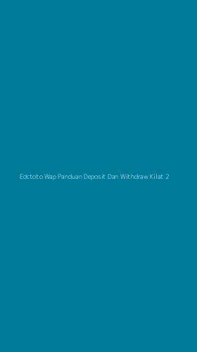 Tampilan Antarmuka Aplikasi Edctoto Wap Panduan Deposit Dan Withdraw Kilat - 2