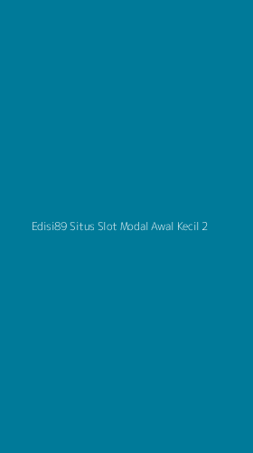 Tampilan Antarmuka Aplikasi Edisi89 Situs Slot Modal Awal Kecil - 2