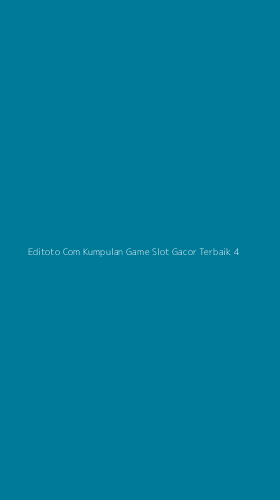 Tampilan Antarmuka Aplikasi Editoto Com Kumpulan Game Slot Gacor Terbaik - 4