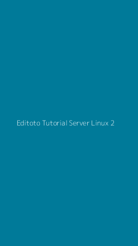Tampilan Antarmuka Aplikasi Editoto Tutorial Server Linux - 2