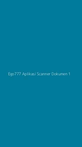 Tampilan Antarmuka Aplikasi Ego777 Aplikasi Scanner Dokumen - 1