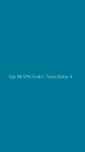 Tampilan Antarmuka Aplikasi Egp 88 Vpn Gratis Tanpa Batas - 4