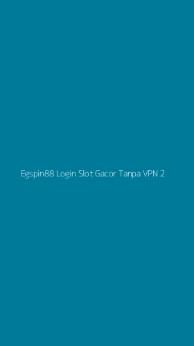 Tampilan Antarmuka Aplikasi Egspin88 Login Slot Gacor Tanpa Vpn - 2