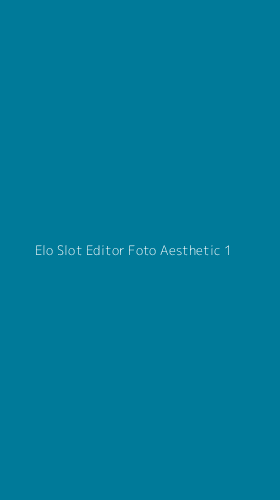 Tampilan Antarmuka Aplikasi Elo Slot Editor Foto Aesthetic - 1