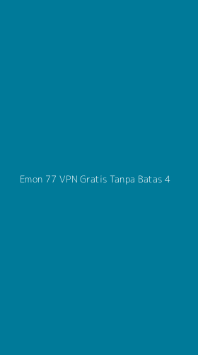Tampilan Antarmuka Aplikasi Emon 77 Vpn Gratis Tanpa Batas - 4