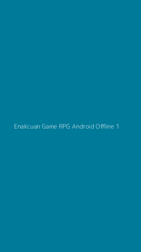 Tampilan Antarmuka Aplikasi Enakcuan Game Rpg Android Offline - 1