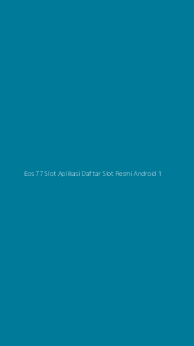 Tampilan Antarmuka Aplikasi Eos 77 Slot Aplikasi Daftar Slot Resmi Android - 1