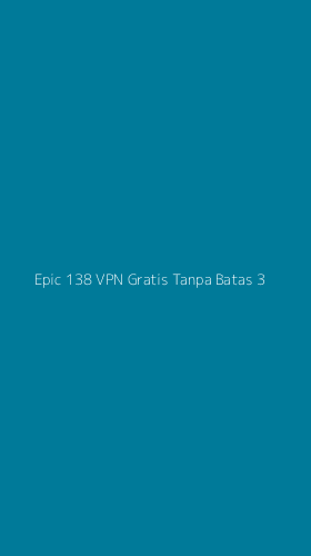 Tampilan Antarmuka Aplikasi Epic 138 Vpn Gratis Tanpa Batas - 3