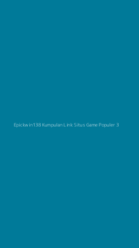 Tampilan Antarmuka Aplikasi Epickwin138 Kumpulan Link Situs Game Populer - 3