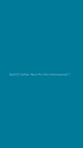 Tampilan Antarmuka Aplikasi Eqn555 Daftar Akun Pro Slot Internasional - 1