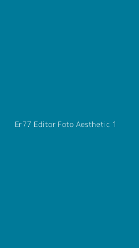 Tampilan Antarmuka Aplikasi Er77 Editor Foto Aesthetic - 1