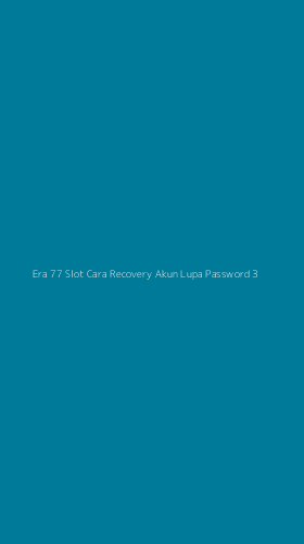 Tampilan Antarmuka Aplikasi Era 77 Slot Cara Recovery Akun Lupa Password - 3