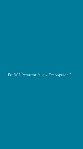 Tampilan Antarmuka Aplikasi Era303 Pemutar Musik Terpopuler - 2